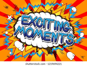 Exciting Moments - Vector illustrated comic book style phrase.