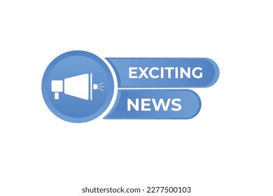 Exciting News Button. Speech Bubble, Banner Label Exciting News