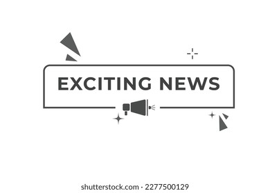 Exciting News Button. Speech Bubble, Banner Label Exciting News