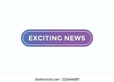 exciting news button vectors. sign label speech bubble exciting news
