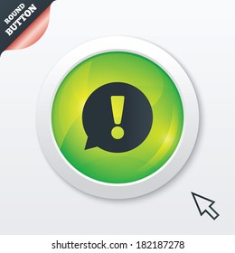 Exclamation mark sign icon. Attention speech bubble symbol. Green shiny button. Modern UI website button with mouse cursor pointer. Vector