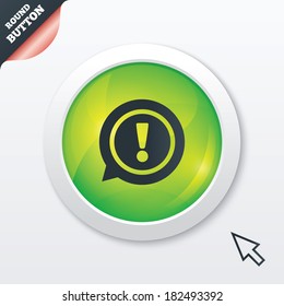 Exclamation mark sign icon. Attention speech bubble symbol. Green shiny button. Modern UI website button with mouse cursor pointer. Vector