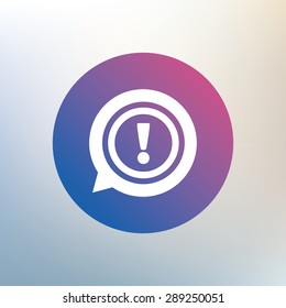 Exclamation mark sign icon. Attention speech bubble symbol. Icon on blurred background. Vector