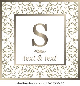 Exclusive luxury design for labels, badges, frames, logo, packaging. Golden letter S in a frame. Gold ornament on a white background. Great for
perfume, soap, lotions. Can be used for background image