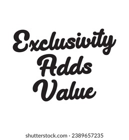 exclusivity adds value text on white background.