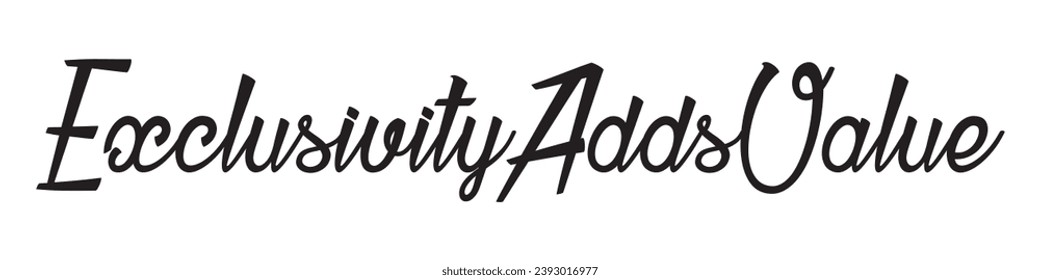 exclusivity adds value text on white background.