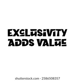 exclusivity adds value text on white background.