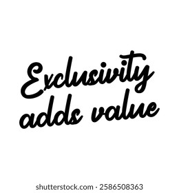 exclusivity adds value text on white background.