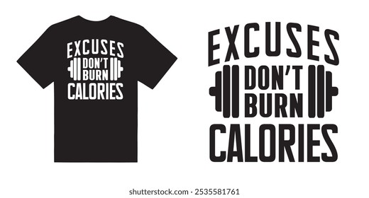 Excuces dont burn calories gym tshirt design - motivational typographic quote gym tshirt design,muscle workout,Gym motivation vector illustration quotes design.