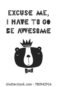 Excuse me, I have to go be awesome - unique hand drawn nursery poster with hand drawn lettering in scandinavian style. Vector illustration.
