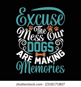 excuse the mess our dogs are making memories, dog graphic concept, dog vintage style vector design