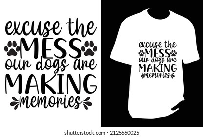 Excuse the mess our dogs. SVG designs bundle. dog t shirt design for t shirt, Mug or bag or pod