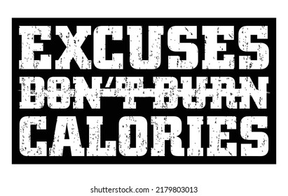 Excuses don’t burn calories. Motivational quote.