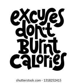 Excuses do not burnt calories. Vector quote lettering about workout, fitness, gym, inspiration to lose weight. Hand written slogan for social media, card, banner, textile prints, sticker, poster.