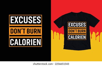 Excuses Don't Burn Calorien T Shirt Design, Typographic Design,