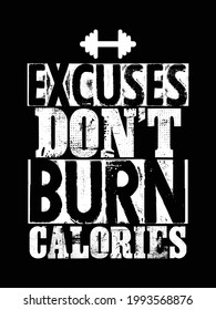 Excuses don't burn calories. Gym Fitness poster, T-shirt Design with grunge effect. Print ready vector