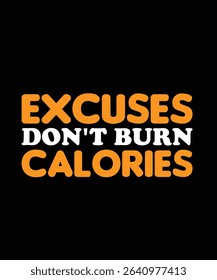 Excuses don't burn calories Gym Typography T-shirt Design