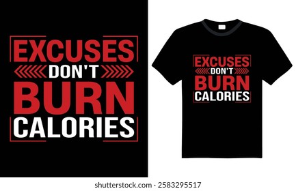 Excuses Don't Burn Calories - Health and Fitness Quote, Typography T-shirt Design