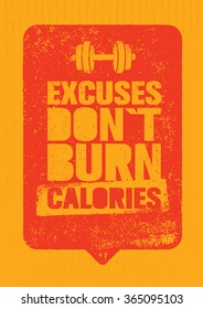 Excuses Don't Burn Calories. Sport and Fitness Gym Motivation Quote. Creative Vector Typography Grunge Poster Concept