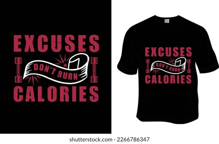 Excuses don't burn calories, SVG, Gym workout t-shirt design. Ready to print for apparel, poster, and illustration. Modern, simple, lettering.
