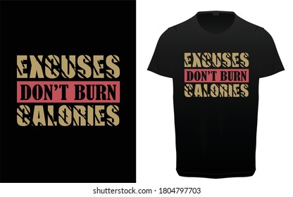 Excuses don't burn calories typography t-shirt vector design, Gym, fitness and workout quotes, motivational and inspirational lettering, T-shirt resources, gym stickers design, 