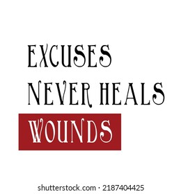 excuses never heals wounds tshirt design vector