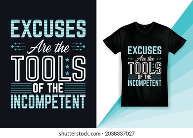 Excuses are the tools of the incompetent typography t-shirt design for motivation