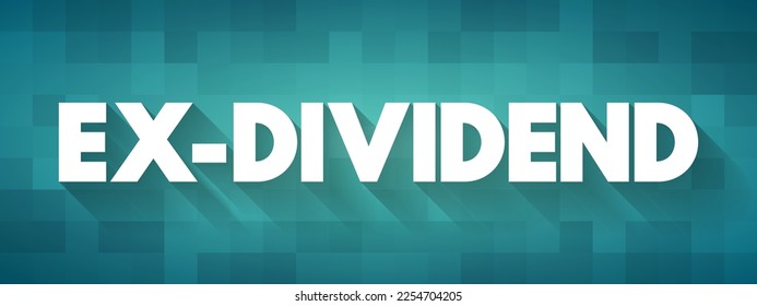 Ex-dividend - stock that is trading without the value of the next dividend payment, text concept background