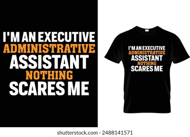 I'm an Executive administrative assistant nothing scares me - Administrative Professionals Day T Shirt