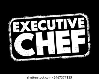 Executive Chef - leads and manages the kitchen and chefs of a restaurant or hotel, stamp concept background