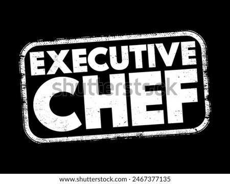 Executive Chef - leads and manages the kitchen and chefs of a restaurant or hotel, stamp concept background