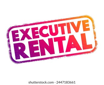 Executive Rental - fully furnished and equipped residential apartments, houses or condominiums available for rent on a temporary basis, text concept stamp