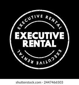 Executive Rental - fully furnished and equipped residential apartments, houses or condominiums available for rent on a temporary basis, text concept stamp