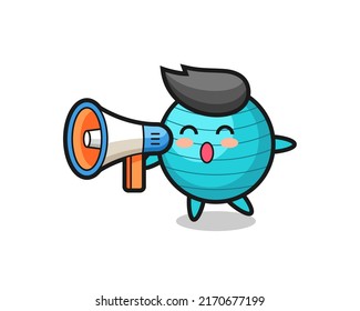 exercise ball character illustration holding a megaphone , cute style design for t shirt, sticker, logo element