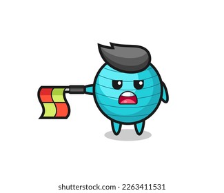 exercise ball character as line judge hold the flag straight horizontally , cute style design for t shirt, sticker, logo element