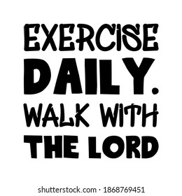 Exercise daily. Walk with the Lord. Vector Quote