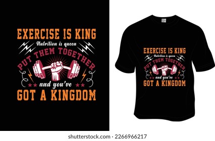 Exercise is king nutrition is queen put them together and you've got a kingdom, SVG, Gym workout t-shirt design. Ready to print for apparel, poster, and illustration. Modern, simple, lettering.
