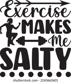 Exercise Makes Me Salty SVG Printable Vector Illustration