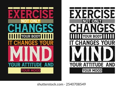 Exercise not only changes your body, it changes your mind, your attitude, and your mood Nutrition Quote