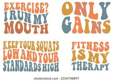 Exercise I Run My Mouth, Only Gains, Keep Your Squats Low and Your Standards, Fitness is My Therapy retro wavy SVG bundle T-shirt designs