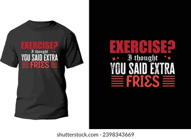 Exercise I Thought You Said Extra Fries Tshirt 