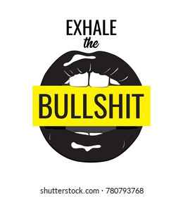 Exhale the bullshit wall poster. Feminist quote. Cool modern lips with graphic speech concept. Woman fashion label sign. 2018 art