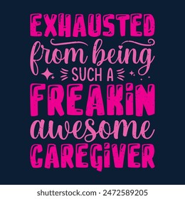 Exhausted from being such a freak in, Caregivers design with typography, text vintage grunge. You can print on Tshirt, poster design