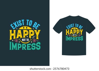 exist be happy impress quote motivational typography t shirt design