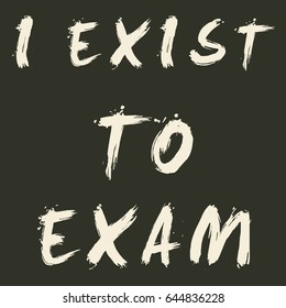 I exist to Exam slogan typography t-shirt Vector Graphics