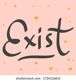 Exist. Sticker for social media content. Vector hand drawn illustration with cartoon lettering. Bubble pop art comic style poster, t shirt print, post card, video blog cover