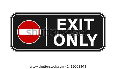 Exit only, horizontal notice and information sign to hang on  door  or gate, with No access symbol and text on black background. Sticker.