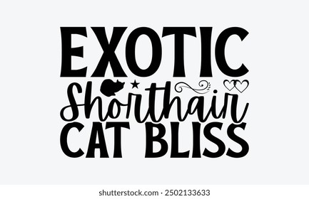 Exotic Shorthair Cat Bliss - Exotic Shorthair Cat T-Shirt Design, Illustration For Prints On T-Shirts And Bags, Posters, Silhouette Cameo, Cricut, Eps, Files For Cutting.