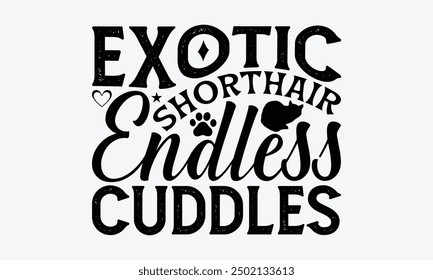 Exotic Shorthair Endless Cuddles - Exotic Shorthair Cat T-Shirt Design, Illustration für Drucke und Taschen, Poster, Karten, Cameo, Cricut, EPS, Dateien als Schnitt, isolierter Hintergrund.