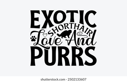 Exotic Shorthair Love And Purrs - Exotic Shorthair Cat T-Shirt Design, Illustration For Prints On T-Shirts And Bags, Posters, Cards, Isolated White Background.